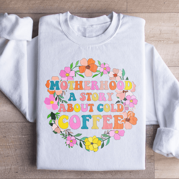 Motherhood A Story About Cold Coffee Sweatshirt Peachy Sunday T-Shirt