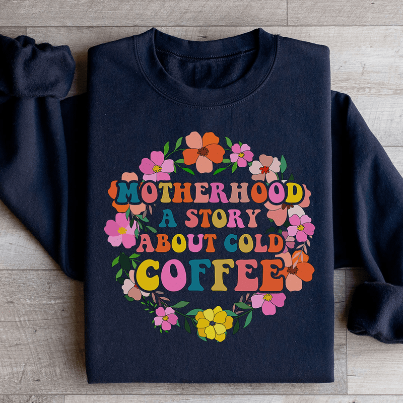 Motherhood A Story About Cold Coffee Sweatshirt Peachy Sunday T-Shirt