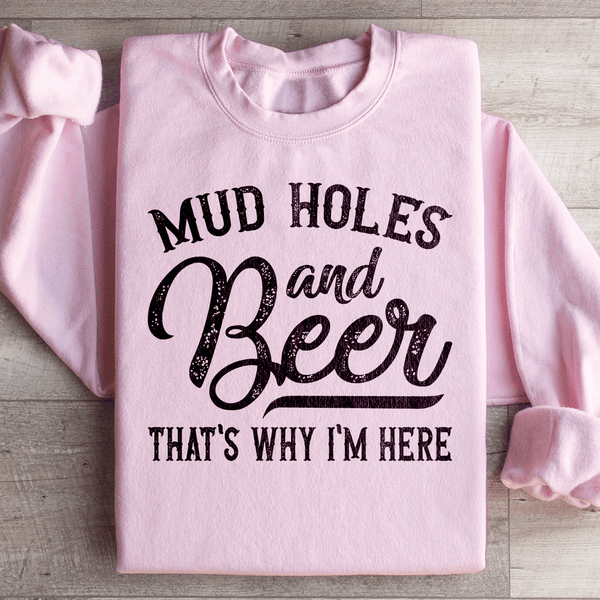 Mud Holes & Beer That's Why I'm Here Sweatshirt Light Pink / S Peachy Sunday T-Shirt