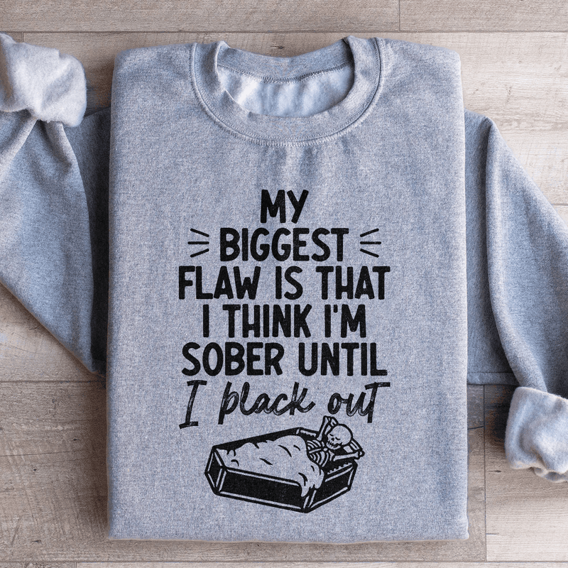 My Biggest Flaw Is That I Think I'm Sober Until I Black Out Sweatshirt Sport Grey / S Peachy Sunday T-Shirt