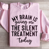 My Brain Is Giving Me The Silent Treatment Today Sweatshirt Light Pink / S Peachy Sunday T-Shirt