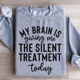 My Brain Is Giving Me The Silent Treatment Today Sweatshirt Sport Grey / S Peachy Sunday T-Shirt