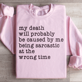 My Death Will Probably Be Caused By Being Sarcastic At The Wrong Time Sweatshirt Light Pink / S Peachy Sunday T-Shirt