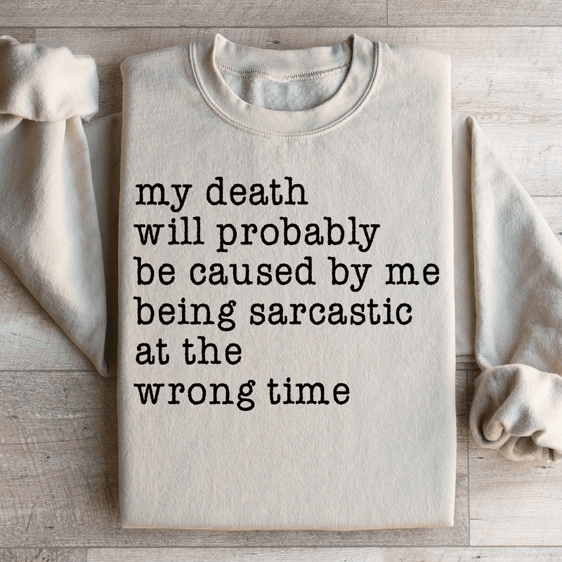 My Death Will Probably Be Caused By Being Sarcastic At The Wrong Time Sweatshirt Sand / S Peachy Sunday T-Shirt