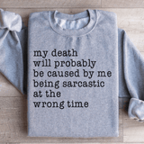 My Death Will Probably Be Caused By Being Sarcastic At The Wrong Time Sweatshirt Sport Grey / S Peachy Sunday T-Shirt