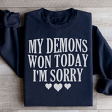 My Demons Won Today I'm Sorry Sweatshirt Black / S Peachy Sunday T-Shirt