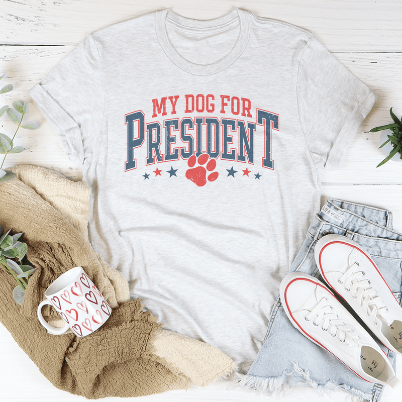 My Dog For President Tee Ash / S Peachy Sunday T-Shirt