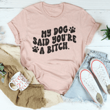 My Dog Said You're A B-tch Tee Heather Prism Peach / S Peachy Sunday T-Shirt