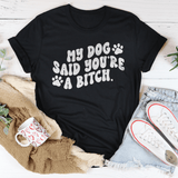 My Dog Said You're A B-tch Tee Peachy Sunday T-Shirt