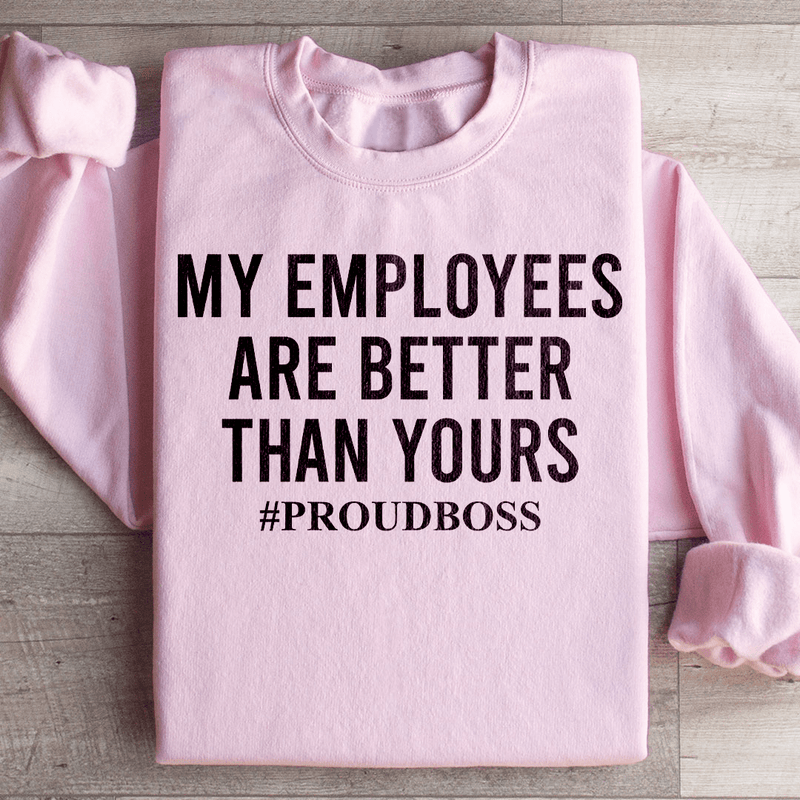 My Employees Are Better Than Yours Sweatshirt Light Pink / S Peachy Sunday T-Shirt