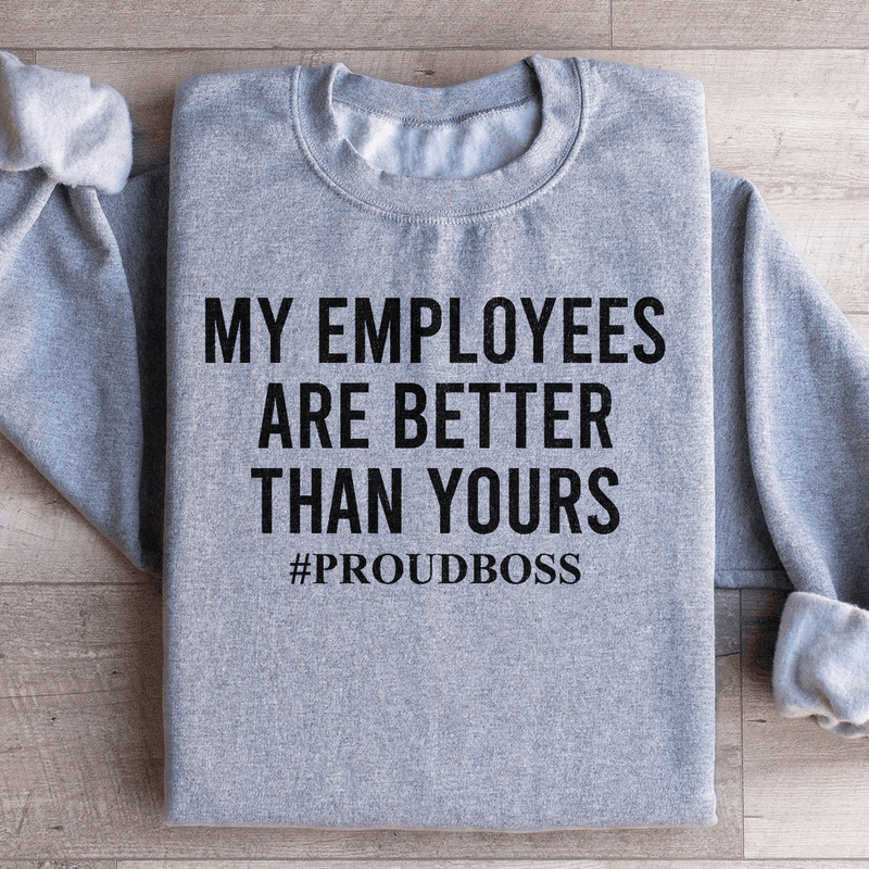 My Employees Are Better Than Yours Sweatshirt Sport Grey / S Peachy Sunday T-Shirt