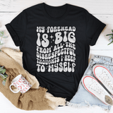 My Forehead Is Big From All The Disrespectful Thoughts I Keep To Myself Tee Black Heather / S Peachy Sunday T-Shirt