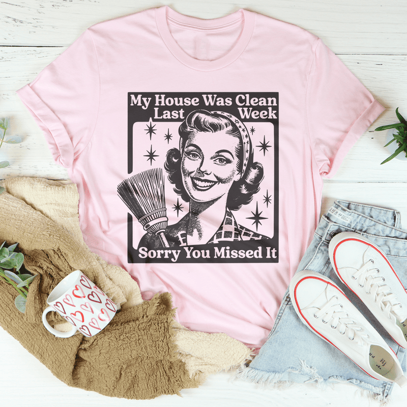 My House Was Clean Last Week Sorry You Missed It Tee Pink / S Peachy Sunday T-Shirt