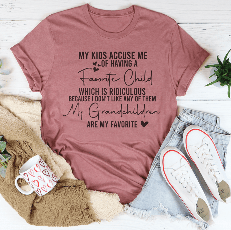 My Kids Accoused Me Of Having A Favorite Child Which Is Ridiculous Tee Mauve / S Peachy Sunday T-Shirt