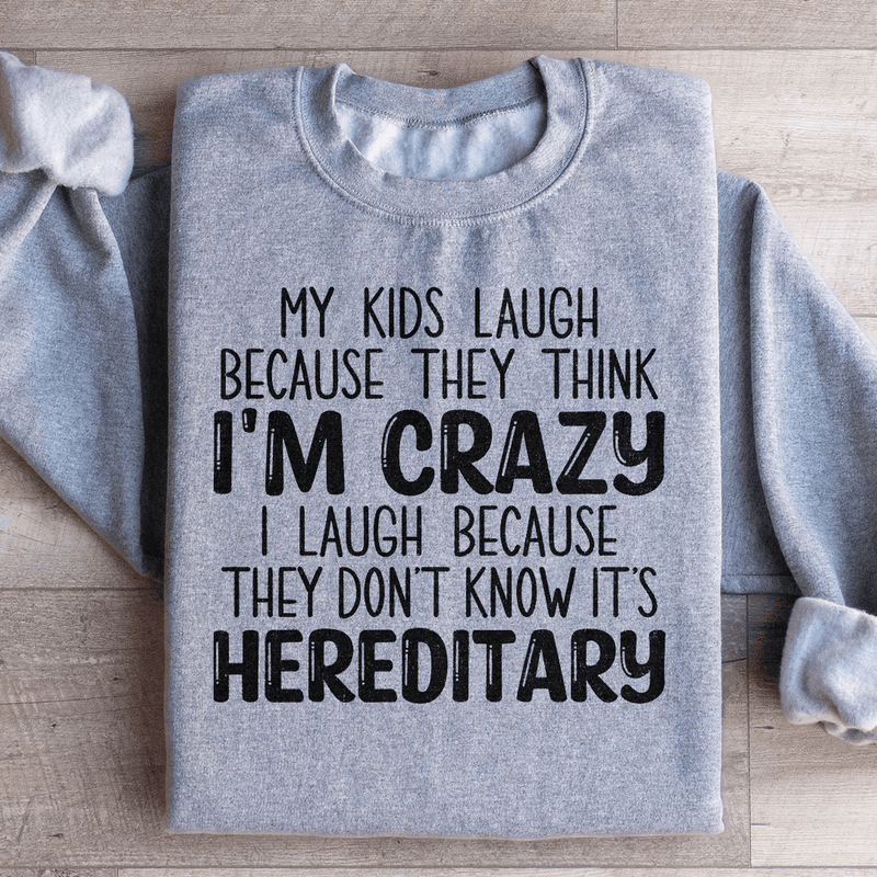 My Kids Laugh Because They Think I'm Crazy Sweatshirt Sport Grey / S Peachy Sunday T-Shirt