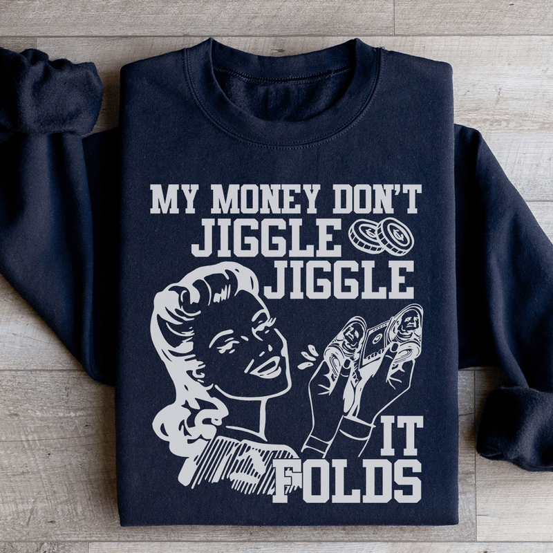 My Money Don't Jiggle Jiggle Sweatshirt Black / S Peachy Sunday T-Shirt