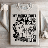 My Money Don't Jiggle Jiggle Sweatshirt Sand / S Peachy Sunday T-Shirt