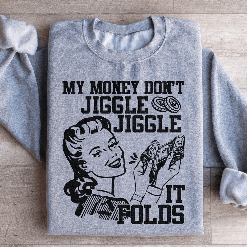 My Money Don't Jiggle Jiggle Sweatshirt Sport Grey / S Peachy Sunday T-Shirt