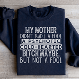 My Mother Didn't Raise A Fool Sweatshirt Black / S Peachy Sunday T-Shirt