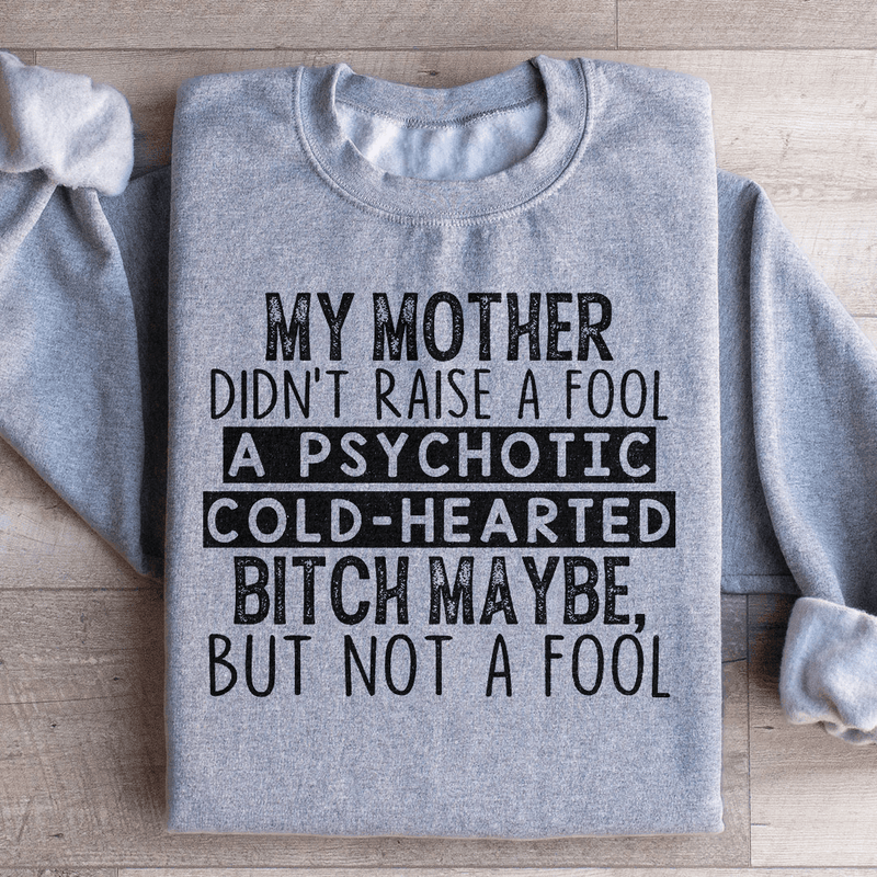 My Mother Didn't Raise A Fool Sweatshirt Sport Grey / S Peachy Sunday T-Shirt