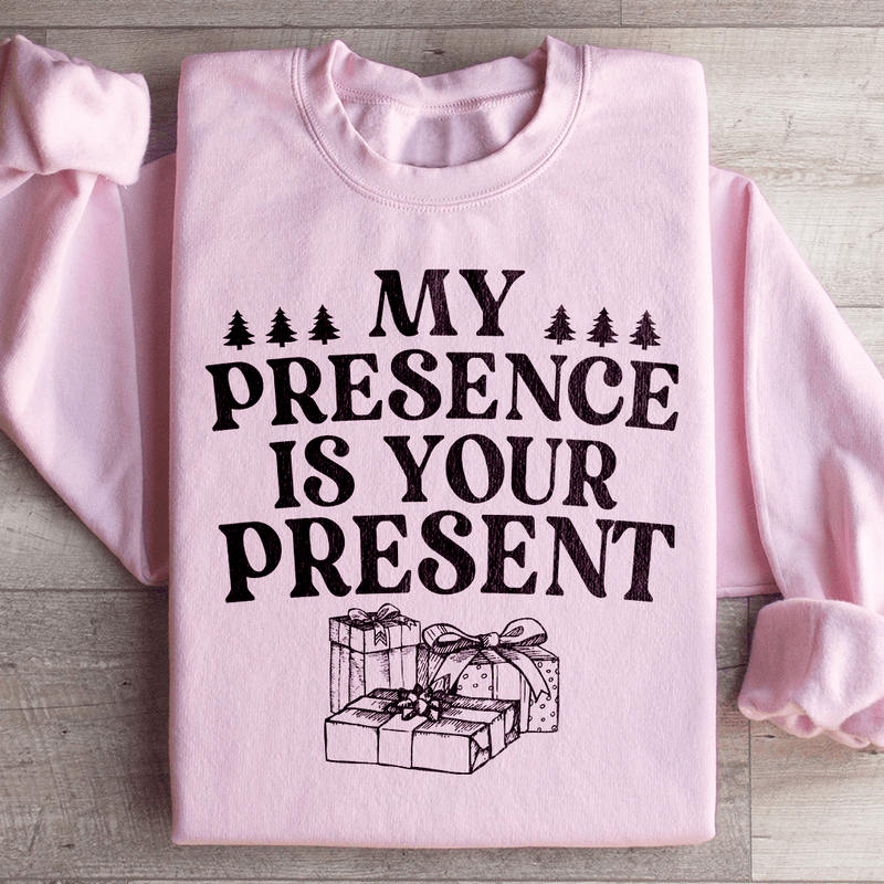 My Presence Is Your Present Sweatshirt Light Pink / S Peachy Sunday T-Shirt