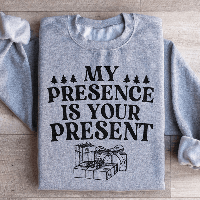 My Presence Is Your Present Sweatshirt Sport Grey / S Peachy Sunday T-Shirt