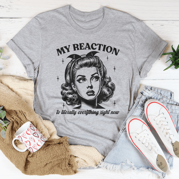 My Reaction To Literally Everything Right Now Tee Athletic Heather / S Peachy Sunday T-Shirt