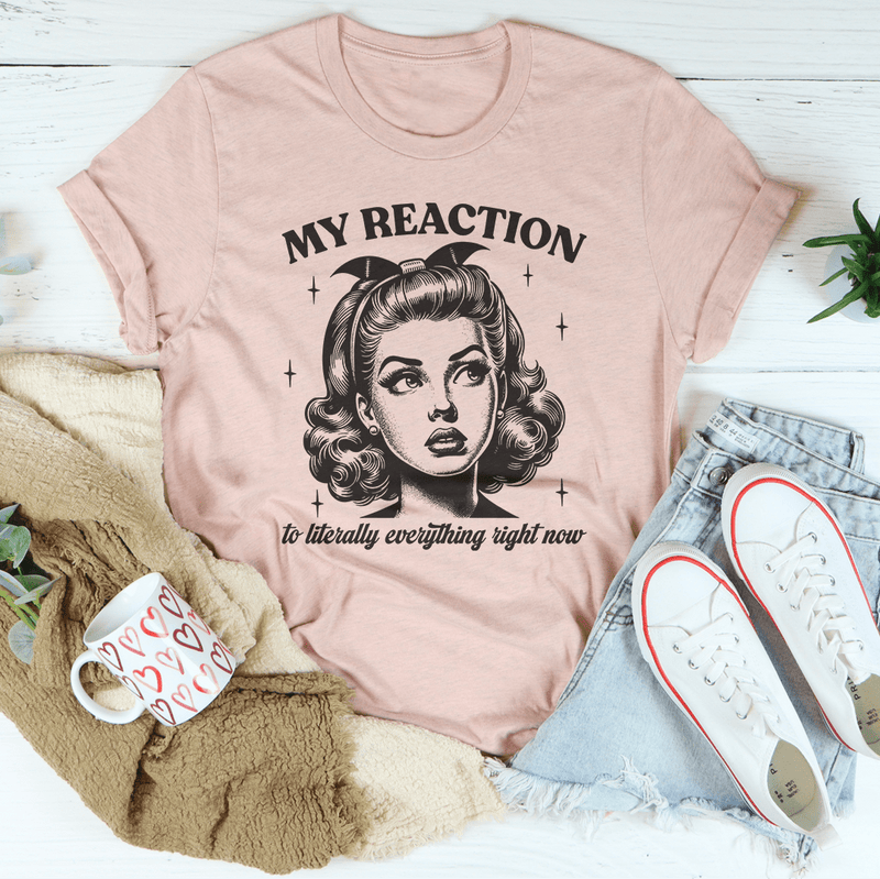 My Reaction To Literally Everything Right Now Tee Heather Prism Peach / S Peachy Sunday T-Shirt