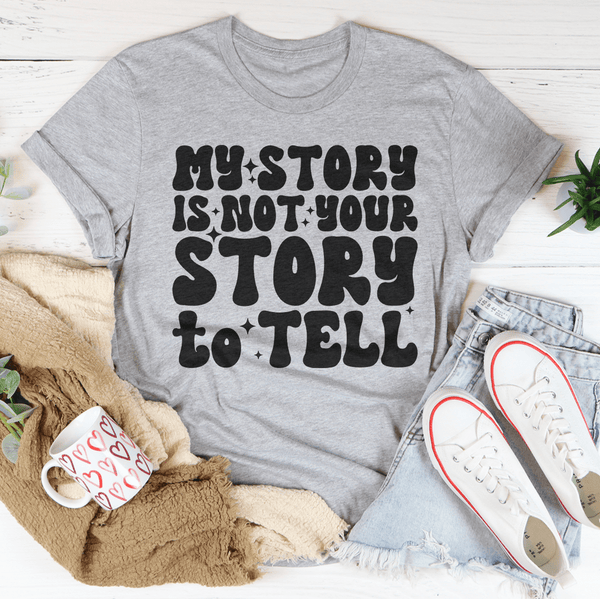 My Story Is Not Your Story Tell Tee Athletic Heather / S Peachy Sunday T-Shirt