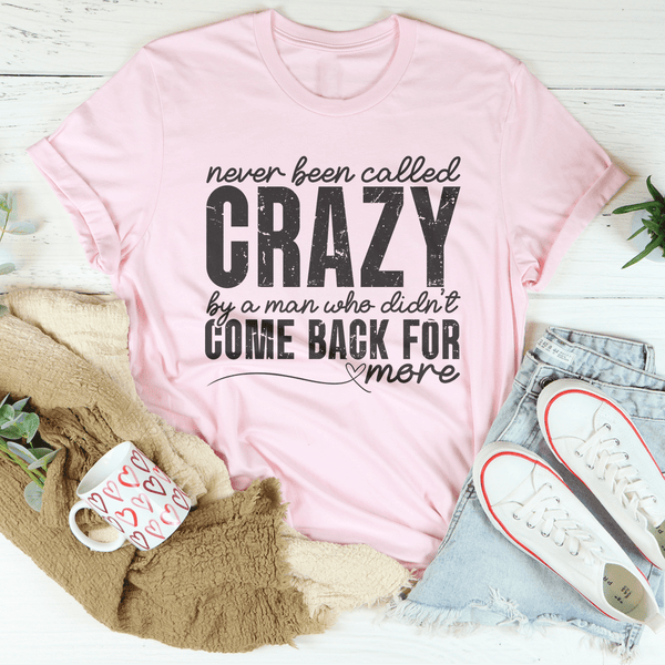 Never Been Called Crazy Tee Pink / S Peachy Sunday T-Shirt