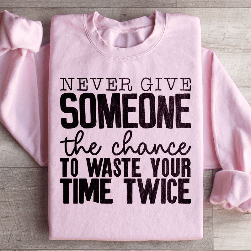 Never Give Someone The Chance To Waste Your Time Twice Sweatshirt Light Pink / S Peachy Sunday T-Shirt