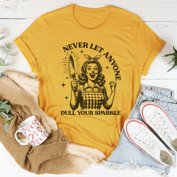 Never Let Anyone Dull Your Sparkle Tee Mustard / S Peachy Sunday T-Shirt