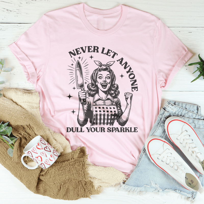 Never Let Anyone Dull Your Sparkle Tee Pink / S Peachy Sunday T-Shirt