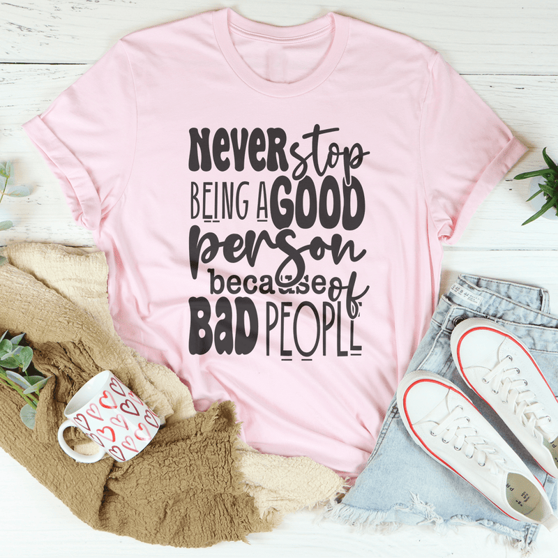 Never Stop Being Good Person Tee Pink / S Peachy Sunday T-Shirt