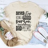 Never Stop Being Good Person Tee Soft Cream / S Peachy Sunday T-Shirt