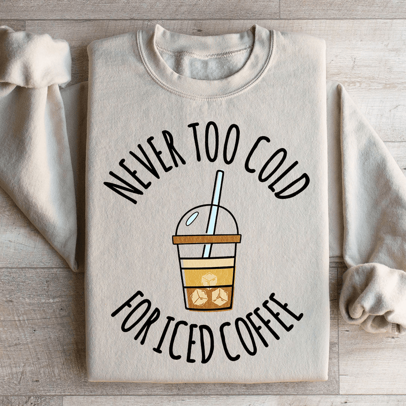 Never Too Cold For Iced Coffee Sweatshirt Sand / S Peachy Sunday T-Shirt