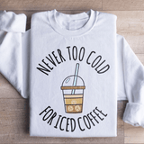 Never Too Cold For Iced Coffee Sweatshirt White / S Peachy Sunday T-Shirt