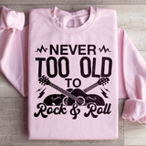 Never Too Old To Rock & Roll Sweatshirt Light Pink / S Peachy Sunday T-Shirt