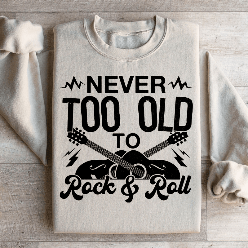 Never Too Old To Rock & Roll Sweatshirt Sand / S Peachy Sunday T-Shirt