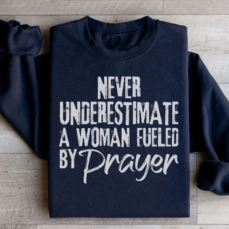 Never Underestimate A Woman Fueled By Prayer Sweatshirt Black / S Peachy Sunday T-Shirt