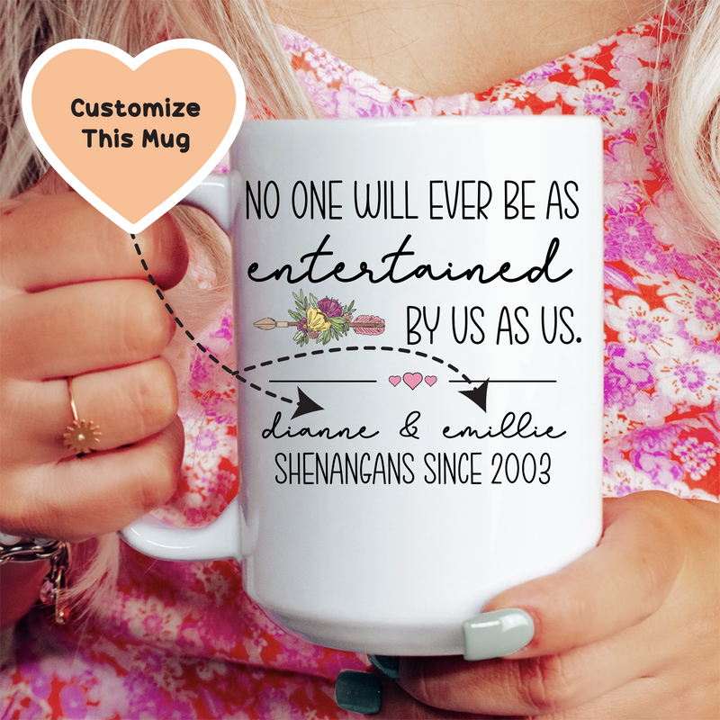 No One Will Ever Be As Entertained By Us As Us Friendship Custom Mug White / 15 oz printful T-Shirt