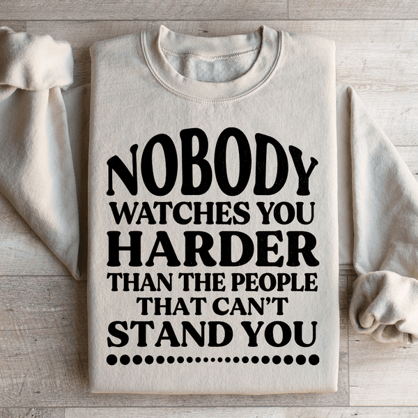 Nobody Watches You Harder Than The People That Can't Stand You Sweatshirt Sand / S Peachy Sunday T-Shirt