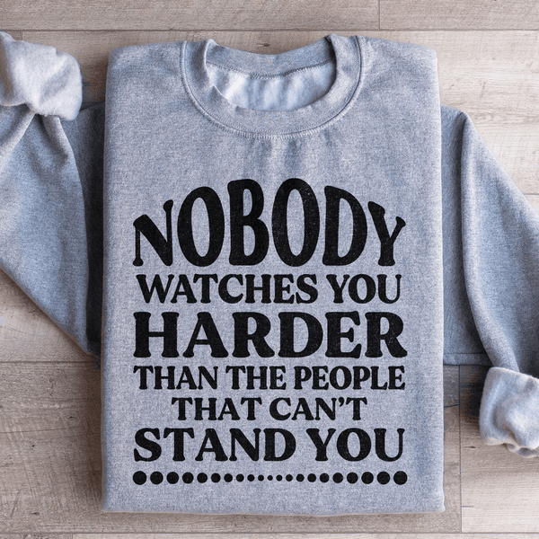 Nobody Watches You Harder Than The People That Can't Stand You Sweatshirt Sport Grey / S Peachy Sunday T-Shirt