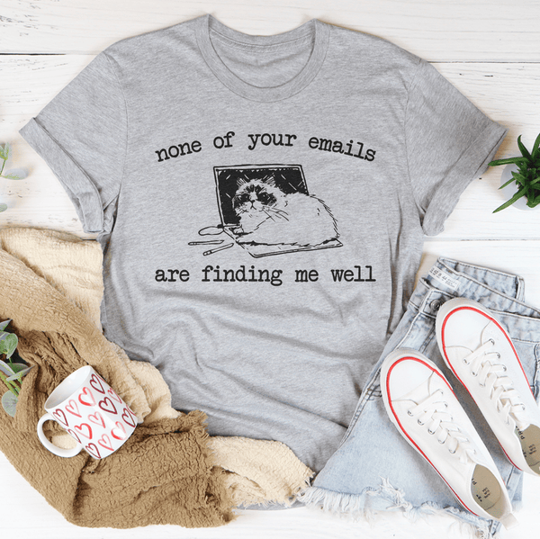 None Of Your Emails Are Finding Me Well Tee Athletic Heather / S Peachy Sunday T-Shirt