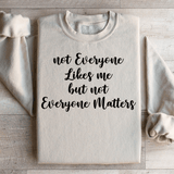 Not Everyone Likes Me But Not Everyone Matters Sweatshirt Sand / S Peachy Sunday T-Shirt