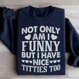 Not Only Am I Funny Sweatshirt Peachy Sunday T-Shirt