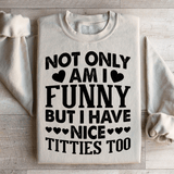 Not Only Am I Funny Sweatshirt Peachy Sunday T-Shirt