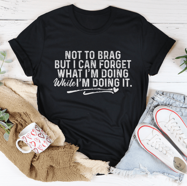 Not To Brag But I Can Forget While I'm Doing It Tee Black Heather / S Peachy Sunday T-Shirt