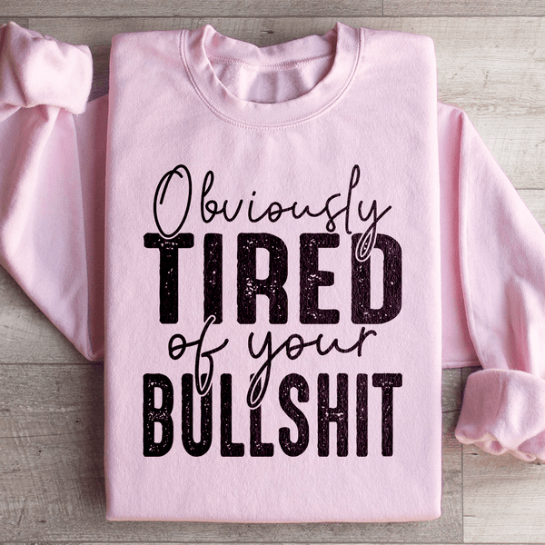 Obviously Tired Of Your BS Sweatshirt Light Pink / S Peachy Sunday T-Shirt