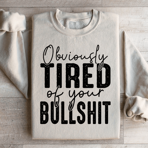 Obviously Tired Of Your BS Sweatshirt Sand / S Peachy Sunday T-Shirt